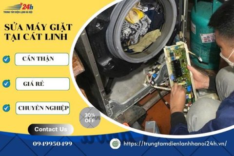 Sửa Máy Giặt Tại Cát Linh Uy Tín, Thợ Giỏi Đến Sau 15 Phút