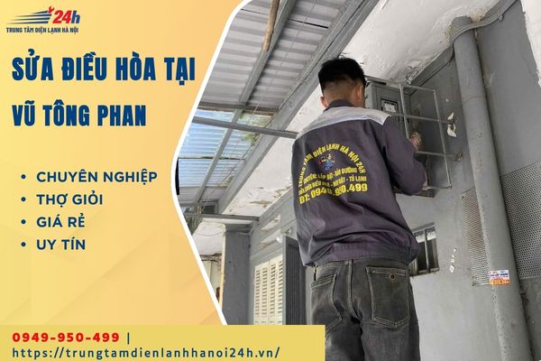 sửa chữa điều hòa chuyên nghiệp tại Vũ Tông Phan sửa chữa điều hòa chuyên nghiệp tại Vũ Tông Phan