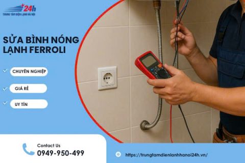 Sửa Bình Nóng Lạnh Ferroli Tại Nhà Hà Nội, Giá Rẻ Chỉ Từ 100K
